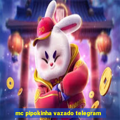 mc pipokinha vazado telegram